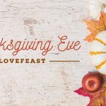 Thanksgiving Eve Lovefeast