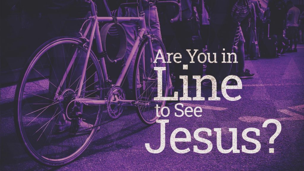 Title graphic for Are You in Line to See Jesus
