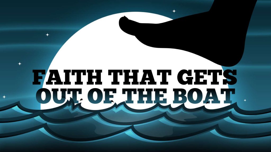 Illustration of a foot stepping on water with the words Faith That Gets Out of the Boat below the foot