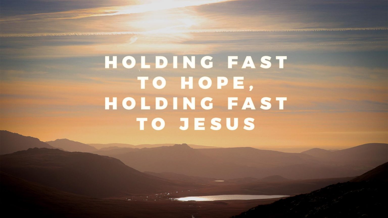 Holding Fast to Hope, Holding Fast to Jesus