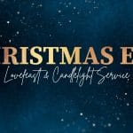 Christmas Eve Lovefeast and Candlelight Service