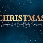 Christmas Lovefeast and Candlelight Service