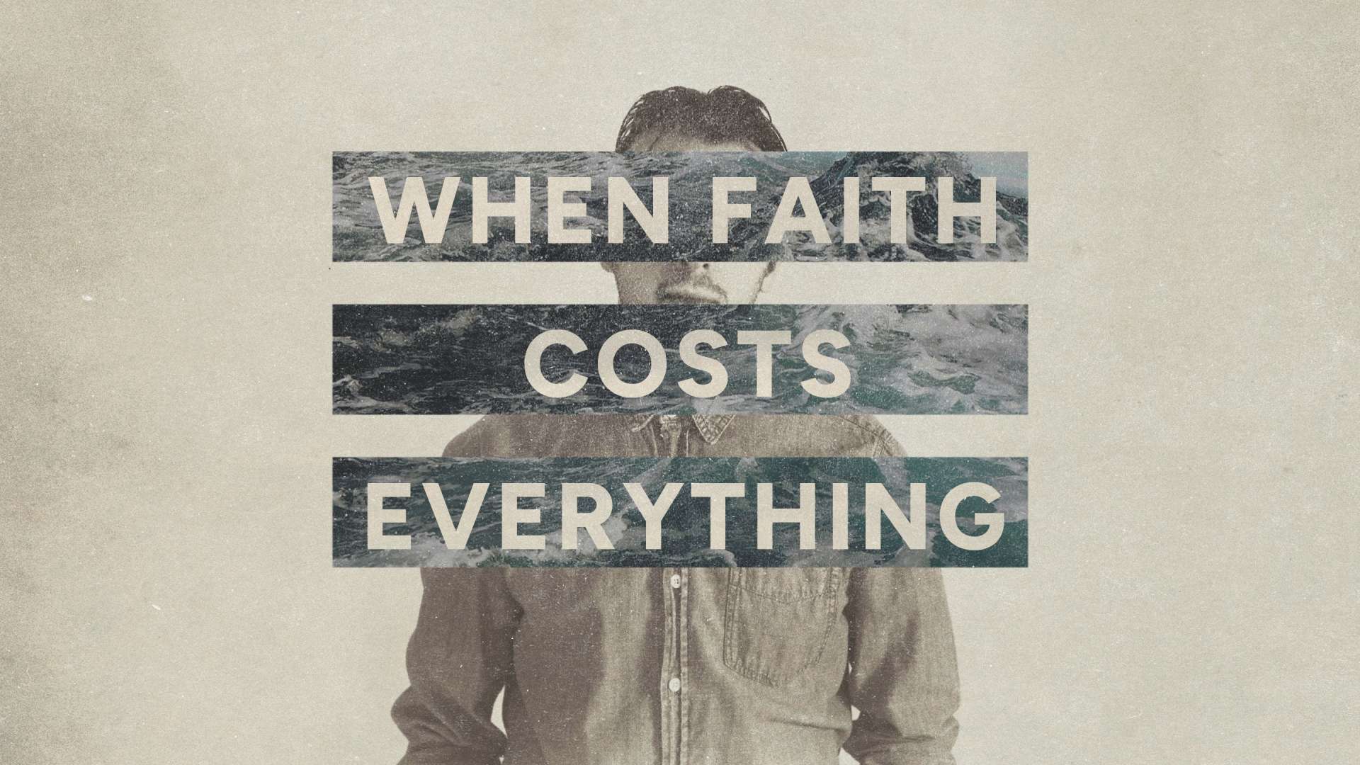 When Faith cCsts Everything