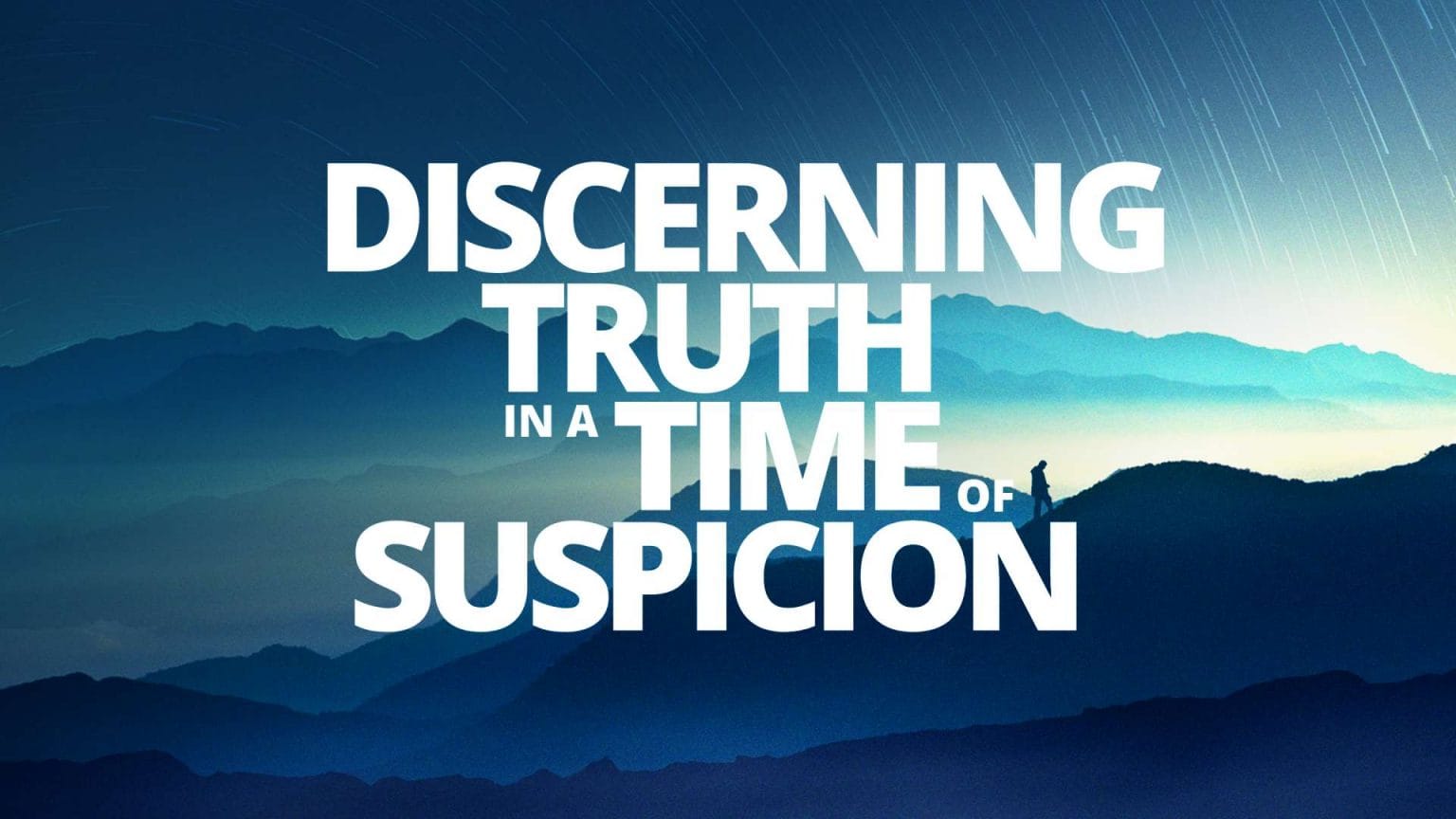Discerning Truth in a Time of Suspicion