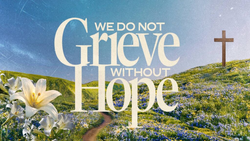 We Do Not Grieve without Hope